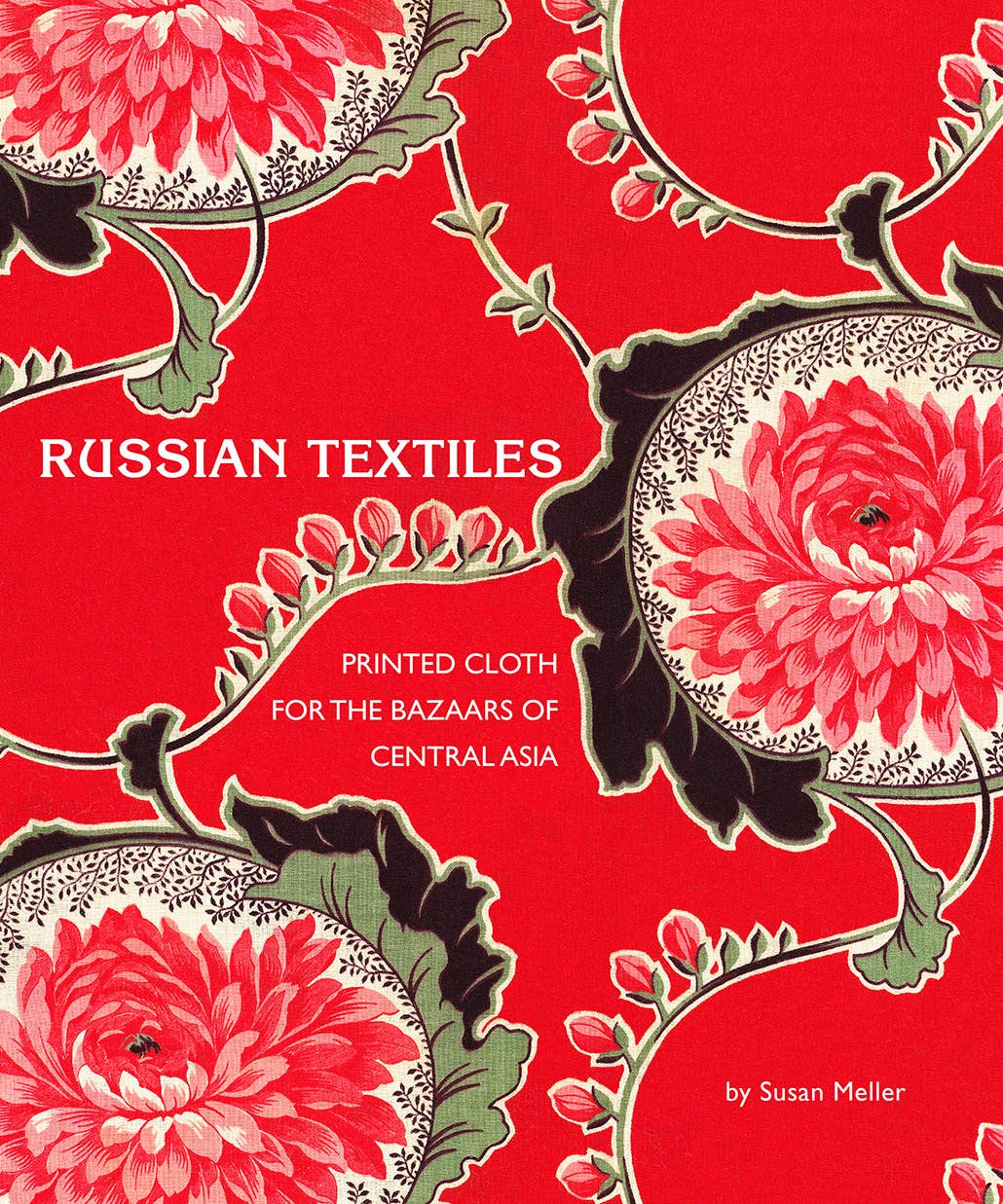 Russian Textiles: Printed Cloth for the Bazaars of Central